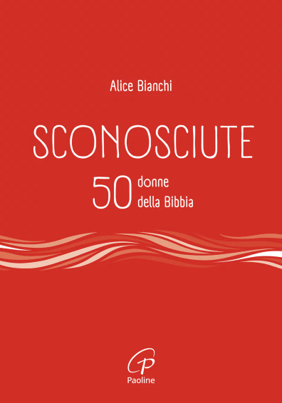 Copertina di Alice Bianchi Sconosciute 50 donne della Bibbia